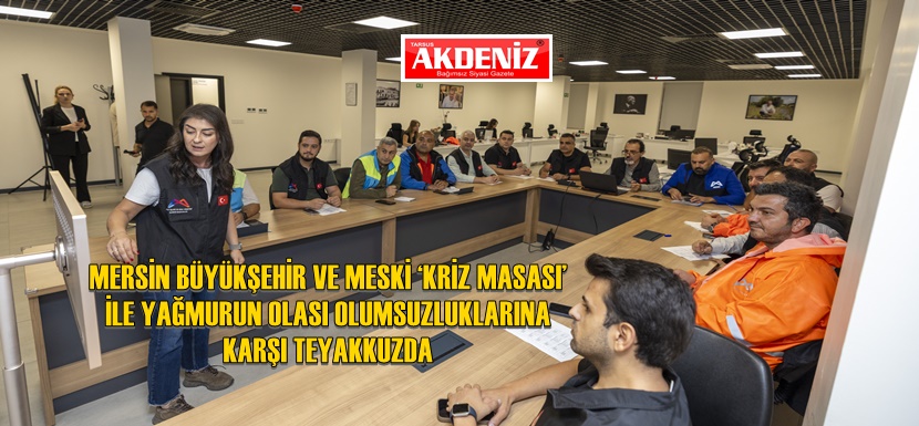 Mersin Büyükşehir ve MESKİ 87 ekip, 350 personel, 126 iş makinesi ile sahada!