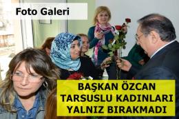 Başkan Özcan Tarsuslu Kadınları Yalnız Bırakmadı