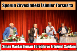 Erman Toroğlu, Sinan Vardar ve Ertuğrul Sağlam Tarsusta