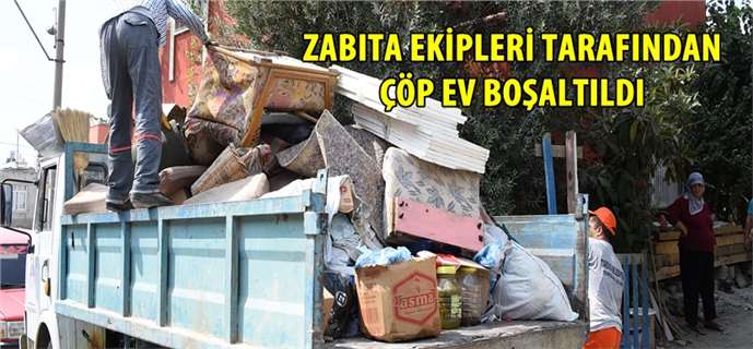 Tarsus'ta Zabıta Ekipleri Tarafından Çöp Ev Boşaltıldı