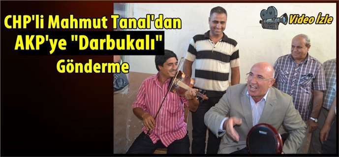 CHP'li Mahmut Tanal'dan AKP'ye "Darbukalı" Gönderme