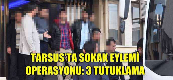 Tarsus’ta Sokak Eylemi Operasyonları: 3 Tutuklama
