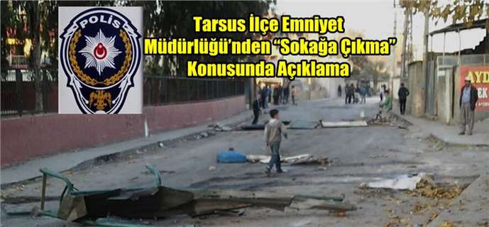 Tarsus Emniyet Müdürlüğü’nden “Sokağa Çıkma” Konusunda Açıklama