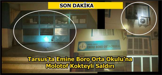Tarsus'ta Emine Boro Orta Okulu’na Molotof Kokteyli Saldırı