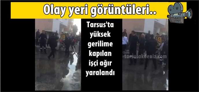 Tarsus'ta elektrik akımına kapılan Kutluay Elvan ağır yaralı