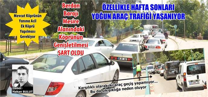 Tarsus Berdan Barajı Mesire Alanındaki Köprünün Genişletilmesi Şart Oldu