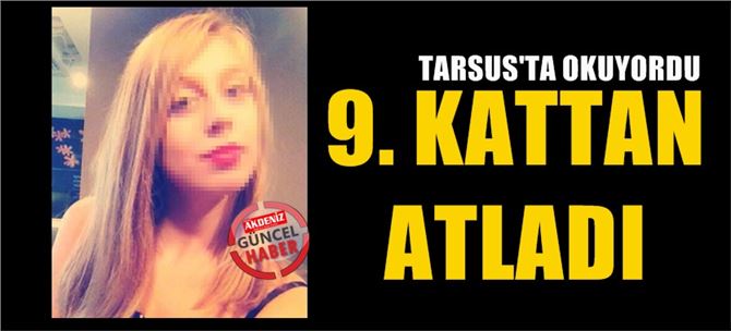 Tarsus’ta üniversite de okuyan genç kız intihar etti