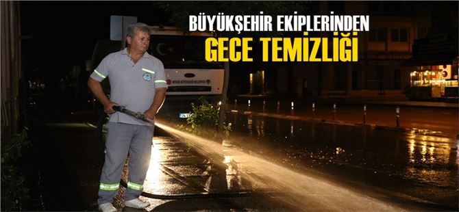 Büyükşehir ekiplerinden gece temizliği