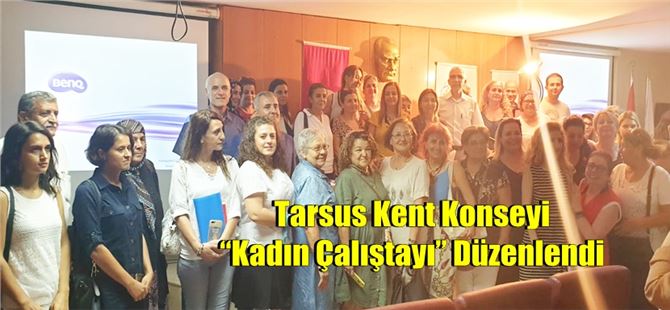 Tarsus Kent Konseyi “Kadın Çalıştayı” Düzenlendi
