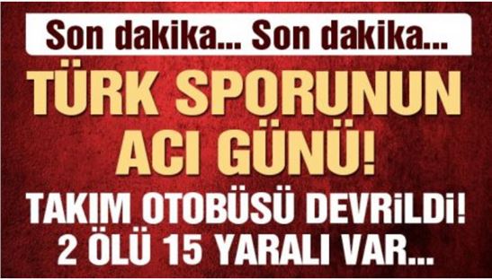 Takım otobüsü kaza yaptı; 2 ölü, 15 yaralı 