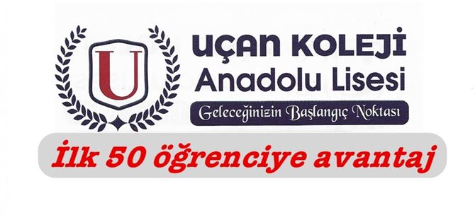 Uçan Koleji Anadolu Lisesi erken kayıt yaptıran ilk  50 öğrenciye avantaj sunuyor