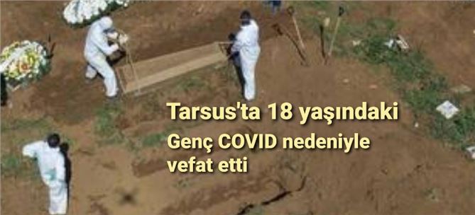 Tarsus'ta 18 yaşındaki genç kız COVID nedeniyle evinde vefat etti 