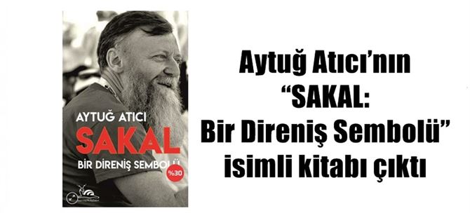Aytuğ Atıcı’nın “SAKAL: Bir Direniş Sembolü” isimli kitabı çıktı