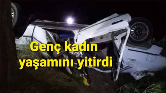 Feci kazada genç kadın yaşamını yitirdi
