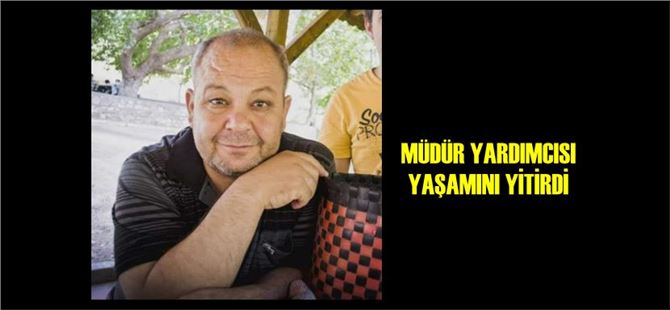 Tarsus’ta müdür yardımcısı koronavirüs nedeniyle vefat etti