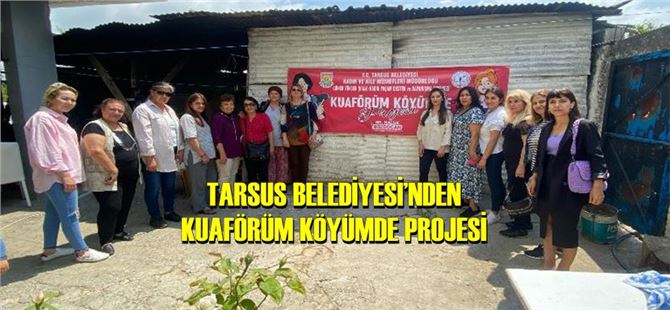 Tarsus Belediyesi’nden Kuaförüm Köyümde Projesi