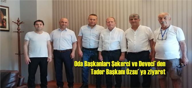 Oda Başkanları Şekerci ve Deveci’ den Tader Başkanı Özsu’ ya ziyaret