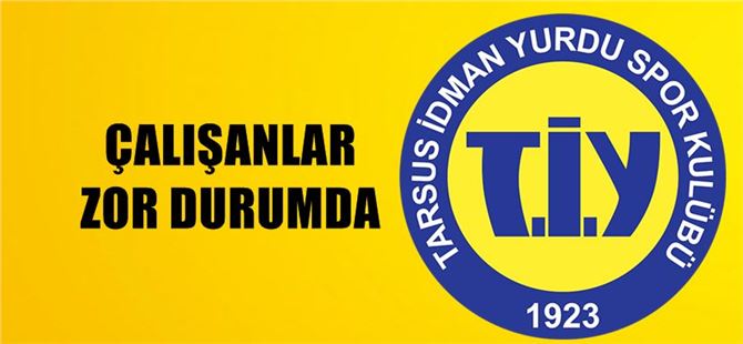 Tarsus İdmanyurdu çalışanları zor durumda!