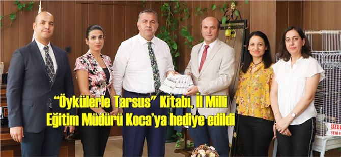 “Öykülerle Tarsus" Kitabı, İl Milli Eğitim Müdürü Koca’ya hediye edildi