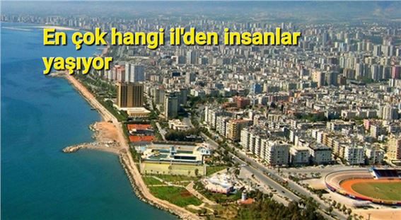 Mersin'de en çok veya en en az hangi il'den insanlar yaşıyor?