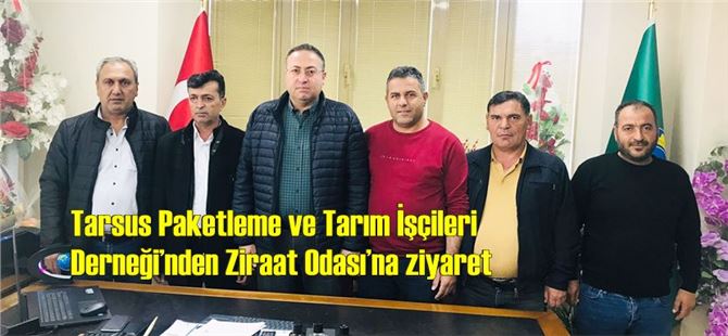 Tarsus Paketleme ve Tarım İşçileri Derneği’nden Ziraat Odası’na ziyaret
