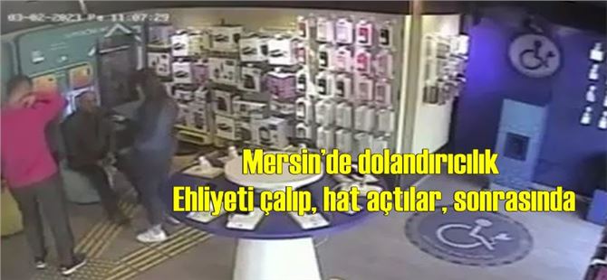 Mersin’de dolandırıcılık, ehliyeti çalıp, hat açtılar, sonrasında 