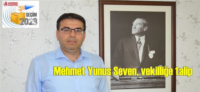 Mehmet Yunus Seven, İyi Parti’den Mersin Milletvekili a. adayı oluyor