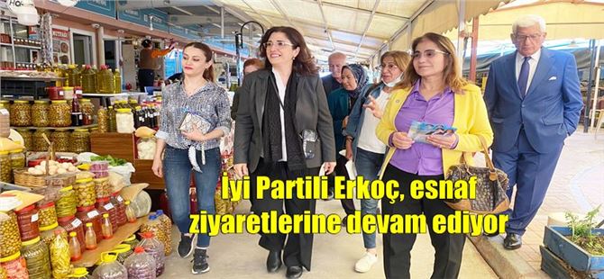 İyi Partili Erkoç, esnaf ziyaretlerine devam ediyor