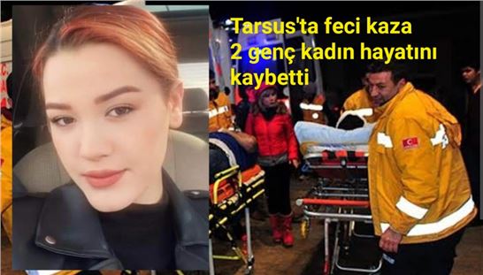 Tarsus'ta kaza; Derya Özdemir ile Kadriye Düz yaşamını yitirdi 