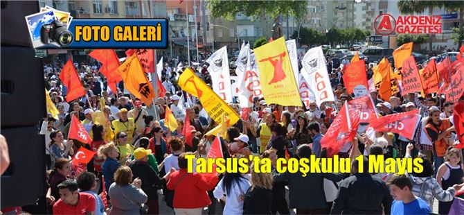 Tarsus’ta coşkulu 1 Mayıs kutlamaları