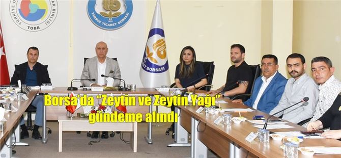 Borsa’da “Zeytin ve Zeytin Yağı” gündeme alındı