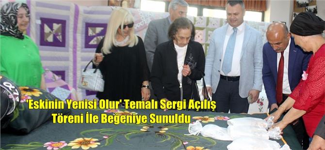 'Eskinin Yenisi Olur' Temalı Sergi Açılış Töreni İle Beğeniye Sunuldu 