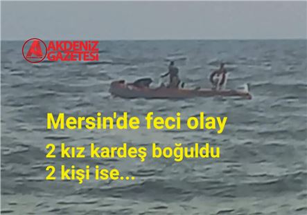 Mersin'de iki kız kardeş boğuldu 