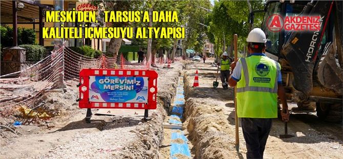 MESKİ, Tarsus’ta İçmesuyu Hatlarını Yeniliyor