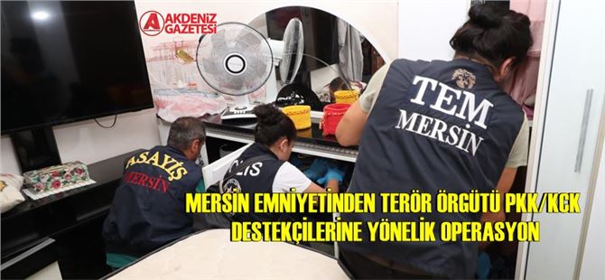 Mersin Emniyetinden Terör Örgütü PKK/KCK destekçilerine yönelik operasyon