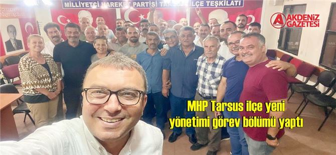 MHP Tarsus ilçe yeni yönetimi görev bölümü yaptı