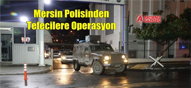 Mersin Polisinden Tefecilere Operasyon