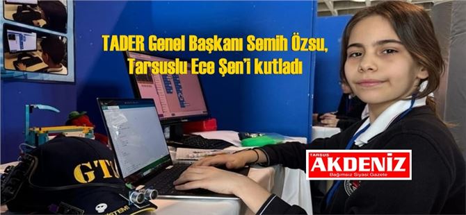 TADER Genel Başkanı Semih Özsu, Tarsuslu Ece Şen’i kutladı