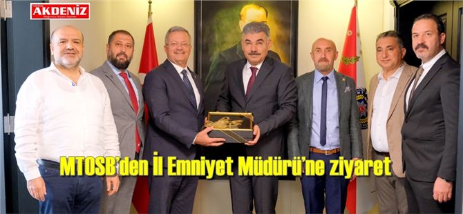 MTOSB’den İl Emniyet Müdürü’ne ziyaret