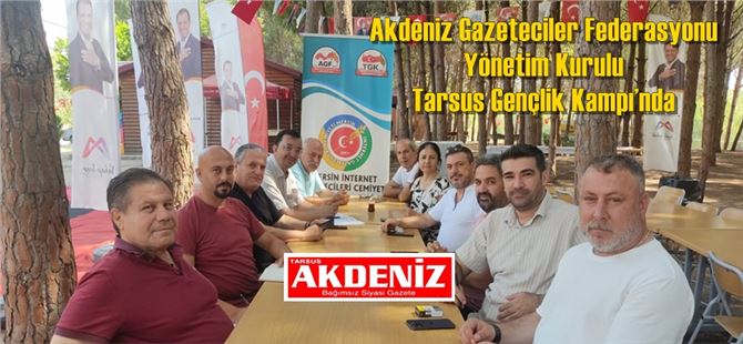 Akdeniz Gazeteciler Federasyonu Yönetim Kurulu Tarsus Gençlik Kampı’nda 