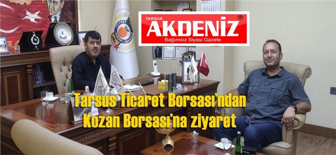 Tarsus Ticaret Borsası’ndan Kozan Borsası’na ziyaret