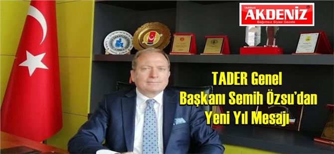 TADER Genel Başkanı Semih Özsu’dan Yeni Yıl Mesajı