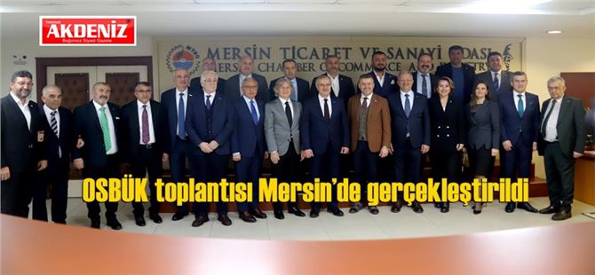 OSBÜK toplantısı Mersin’de gerçekleştirildi