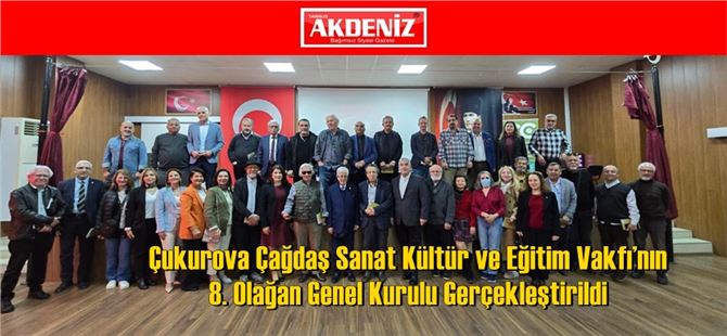Çukurova Çağdaş Sanat Kültür ve Eğitim Vakfı’nın 8. Olağan Genel Kurulu Gerçekleştirildi