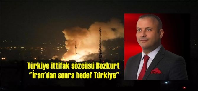 Türkiye ittifak sözcüsü Bozkurt "İran'dan sonra hedef Türkiye"