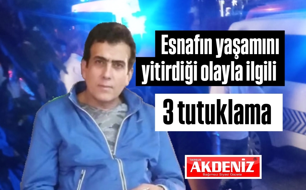 Tarsus'ta işlenen esnaf cinayetinde 3 tutuklama 