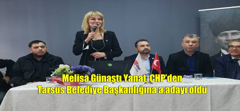 Melisa Günaştı Yanat, CHP’den Tarsus Belediye Başkanlığına a.adayı oldu