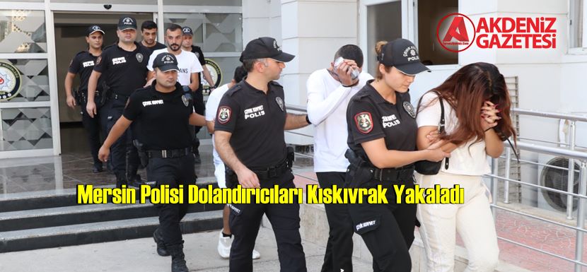 Mersin Polisi Dolandırıcıları Kıskıvrak Yakaladı