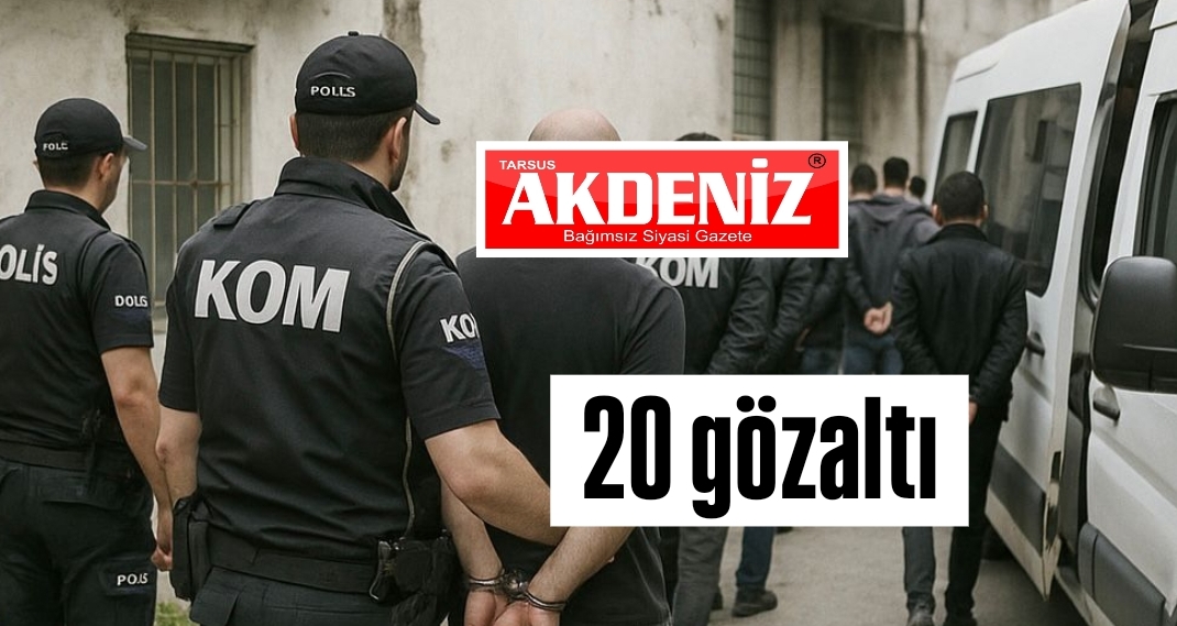 Tarsus'ta tefecilik operasyonu, 20 gözaltı 