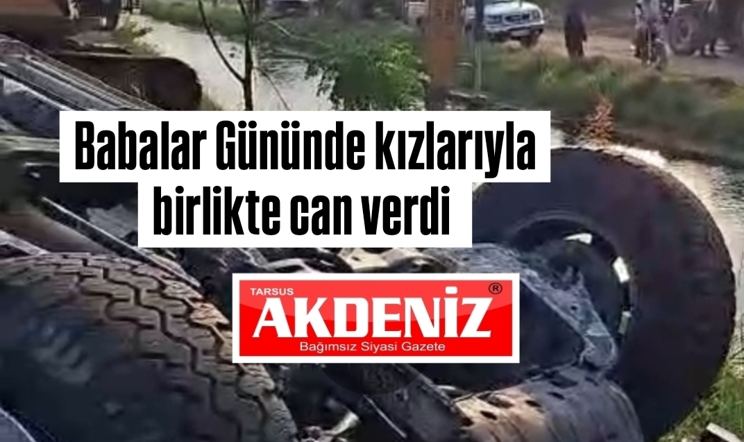 Babalar Gününde facia, baba ve iki kızı hayatını kaybetti 
